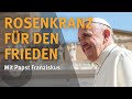 Rosenkranz mit Papst Franziskus um das Geschenk des Friedens zu erbitten - 06.10.2024