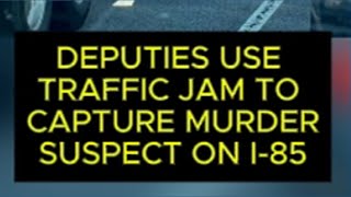 South Carolina deputies use traffic to capture murder suspect on I-85