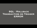 SQL : Rollback Transaction on Trigger ERROR