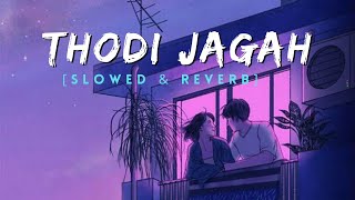 Thodi Jagah Slowed and Reverb | Thodi jagah de de Mujhe lofi Mix  | Arijit Singh