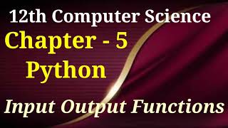 12th computer science | chapter 5 | python variable and operators | Input output functions