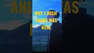 Why I Wish Anime Was real pt 1 #anime #naruto  #shortsfeed #shorts