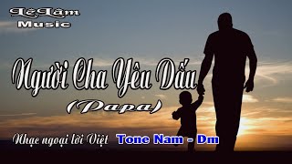 Karaoke - NGƯỜI CHA YÊU DẤU | Papa Tone Nam | Lê Lâm Music