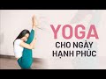 YOGA CHO NGÀY HẠNH PHÚC | Khởi động ngày mới với Yoga chào buổi sáng.