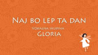 Naj bo lep ta dan - Vokalna skupina Gloria