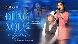 TUẤN VŨ Hát Live Cực Đỉnh Cùng Vũ Yến Ngọc - Đừng Nói Xa Nhau Cho Tâm Hồn Đau Khổ