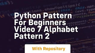 Python pattern for beginners video 7 alphabet pattern 2
