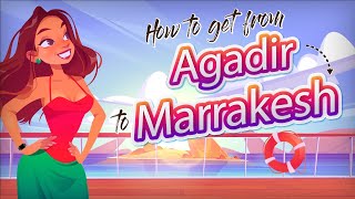 How to get from Agadir to Marrakesh