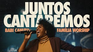 Juntos Cantaremos | Família Worship feat. Babi Canuto