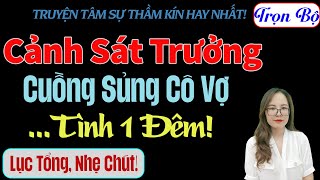 [Trọn Bộ] Cảnh Sát Trưởng Cuồng Sủng Cô Vợ Tình Một Đêm! - MC Thanh Hằng