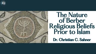 The Nature of Berber Religious Beliefs Prior to Islam with Dr. Christian C. Sahner