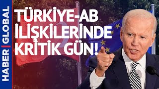 Türkiye-AB İlişkilerinde Kritik Gün! Biden'dan Sürpriz Karar