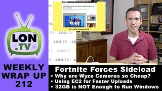 Weekly Wrapup 212: Fortnite On Android, Cheap Wyze Cameras, Amazon EC2, 32GB PCs and More!
