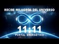 11:11 PORTAL ENERGÉTICO ✧ RECIBE MILAGROS DEL UNIVERSO ✧ Eleva tu Energía y Vibración