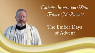 Catholic Inspiration with Fr. Paul McDonald: Advent Ember Days