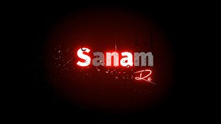 Sanam Re ℙ𝕪𝕒𝕣 𝕄𝕖𝕚𝕟 𝕋𝕦𝕥𝕖 ℍ𝕦𝕖🖤 Glowing lyrics ✨ Whatsapp Status...
