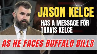 Jason Kelce Has a Message for Travis Kelce Despite Not Being Able to See Chiefs Vs Bills