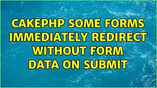 CakePHP some forms immediately redirect without form data on submit