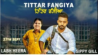 Tittar Phangian ||(New Song) Sippy Gill | Labh Heera || Laddi Gill Music | Latest Punjabi song