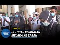 COVID-19 | Petugas Kesihatan Melaka Bantu Khidmat Di Sabah