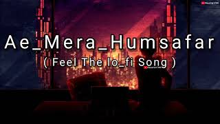 Mere Humsafar Slowed And Reverb | New Lofi Songs 2023 | Lofi's Slot