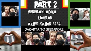 🇸🇬MENEMANI ADIKKU LIBURAN AKHIR TAHUN 2024 || JAKARTA TO SINGAPORE