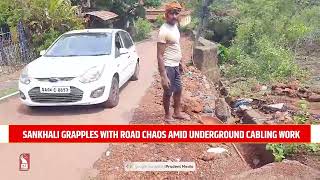 SANKHALI GRAPPLES WITH ROAD CHAOS AMID UNDERGROUND CABLING WORK