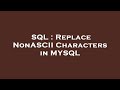 SQL : Replace NonASCII Characters in MYSQL