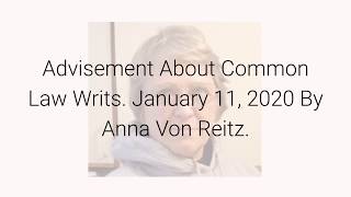 Advisement About Common Law Writs January 11, 2020 By Anna Von Reitz