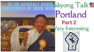 [Part 2 ]  SIKYONG  PORTLAND PUBLIC TALK