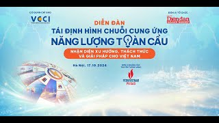 Trực tiếp: Diễn đàn Tái định hình chuỗi cung ứng năng lượng toàn cầu| DDDN