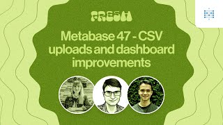 Metabase 47 - CSV Uploads and Dashboard Improvements | Webinar recording