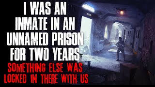 "I Was An Inmate In An Unnamed Prison For Two Years, Something Else Was In With Us" Creepypasta