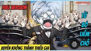 Xuyên Không Thành Thiếu Gia Từ Bỏ Liếm Chó Full Version | Ba Chân Review