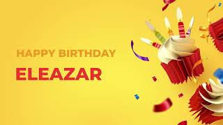 Happy Birthday ELEAZAR ! - Happy Birthday Song made especially for You! 🥳