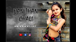Ban Than Chali  | Anikka Vijay | Sukhwinder Singh, Sunidhi Chauhan