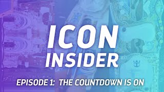 Icon Insider | Episode 1: 100 Days to Icon of the Seas