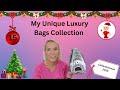 My Unique Luxury Bags Collection- Collectionmas Day 22