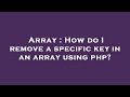 Array : How do I remove a specific key in an array using php?