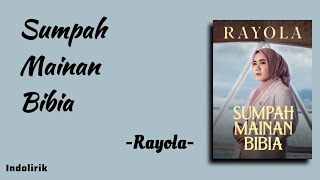 Rayola - Sumpah Mainan Bibia | Lirik Lagu