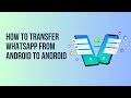How to Transfer WhatsApp Data from Old Android Device to New Android