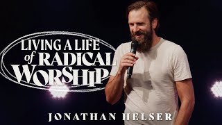 Living a Life of Radical Worship | Jonathan Helser | Bethel Worship School 2021