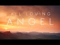 HEAVENLY Relaxation Music - ALL LOVING ANGEL - A Calming, Healing Experience