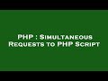 PHP : Simultaneous Requests to PHP Script