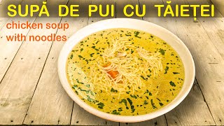 Supă de Pui cu Tăiței  / / / Chicken Soup with Noodles