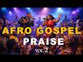 Afro Gospel Praise Songs Playlist 2026 Vol. 2