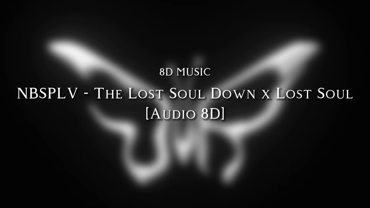 Nbsplv The Lost Soul Down X Lost Soul Audio 8d Lyrics