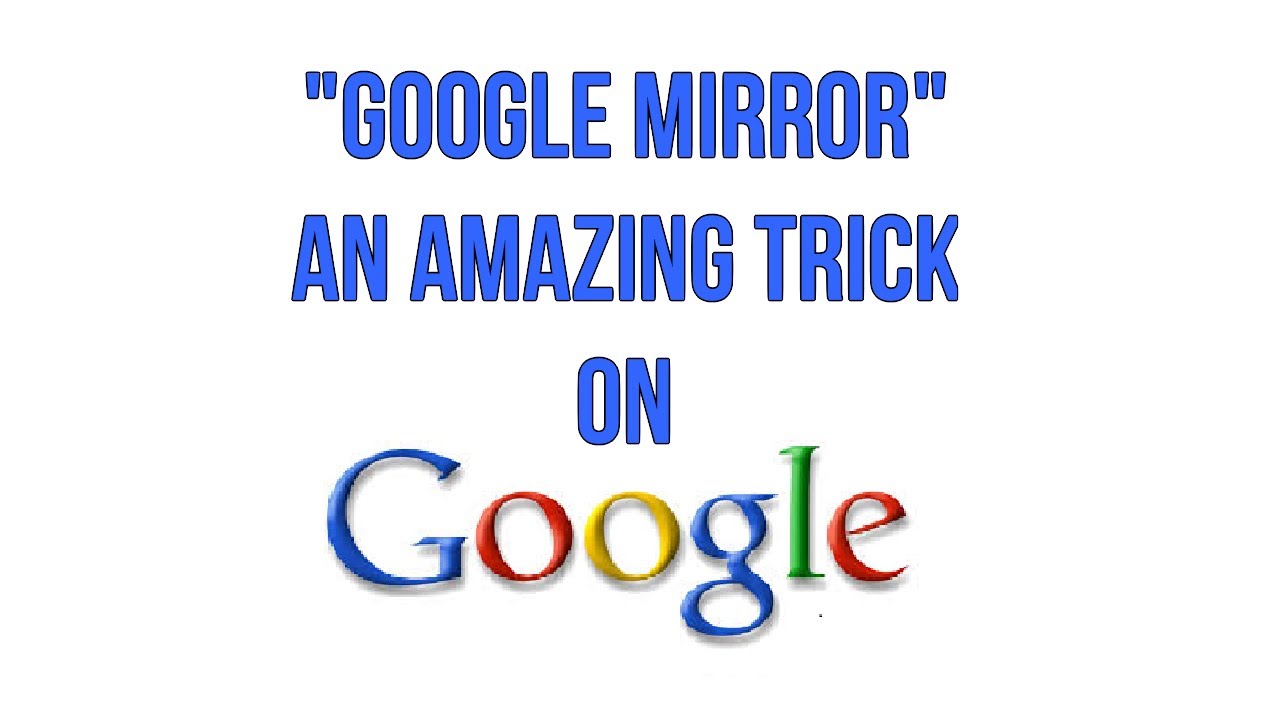 Google Mirror An Amazing Search Trick On Google Youtube