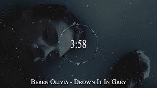 Beren Olivia - Drown It In Grey