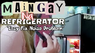 MAINGAY / MAUGONG NA REFRIGERATOR ||MOMMY EASY FIX REFRIGERATOR NOISE PROBLEM REMEDY